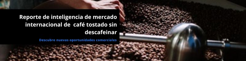 reporte de inteligencia de mercado de café tostado sin descafeinar